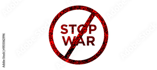 Stop War Prohibition Sign – Grunge Red Anti War Protest Symbol.