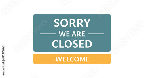 A rectangular sign displays sorry we are closed with welcome below presented as a stark silhouette high quality professional detailed modern
