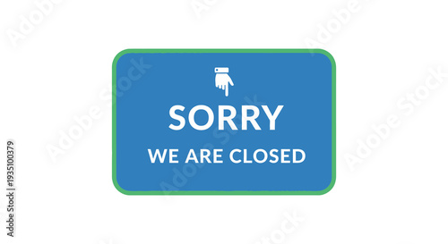 A blue sign displays a hand symbol and the words sorry we are closed a simple silhouette high quality professional detailed