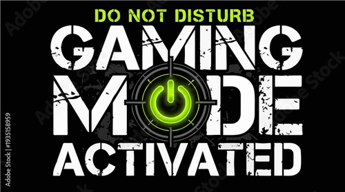 Gaming Mode Activated Do Not Disturb - Bold Distressed Typography Graphic with Glowing Power Button Icon for Gamers