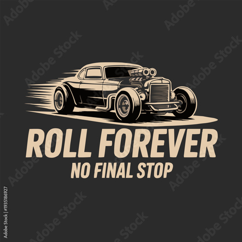 Vintage hot rod car speeding forward with exposed engine detailing and a motivational slogan graphic design