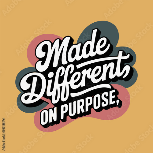 A visually striking retro typography design with 'Made Different ON PURPOSE,' message, celebrating individuality, self-acceptance, and personal distinctiveness in a bold, empowering, and stylish