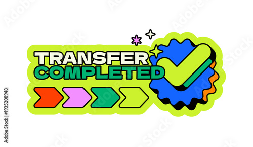 Transfer completed neo brutalism pop-up UI overlay. Successful money transaction. Payment execution. Funds received. Isolated user interface element in neubrutalism style. Retro Y2K UX design shining