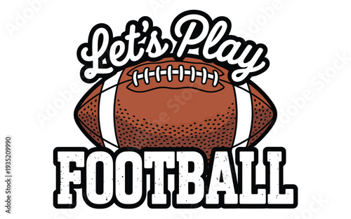 An illustrated graphic featuring the words let s play football with a football image