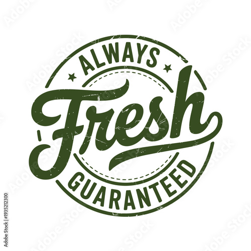 A vintage style emblem proclaiming always fresh guaranteed in dark green typography