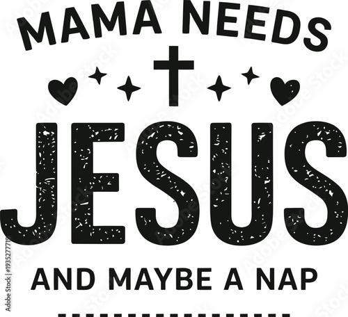 Mama Needs Jesus And Maybe A Nap Christian Mom Funny Quote Design