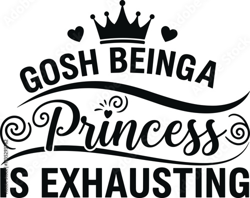 Gosh being a princess is exhausting inspirational quote with a royal crown and hearts in an elegant black and white typography design.