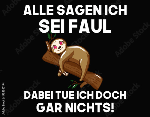 Alle Sagen Ich Sei Faul Dabei Tue Ich Doch Gar Nichts! - printable editable vector art file.