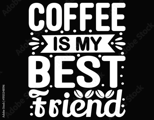 Coffee Is My Best Friend Printable File - printable editable vector art file.