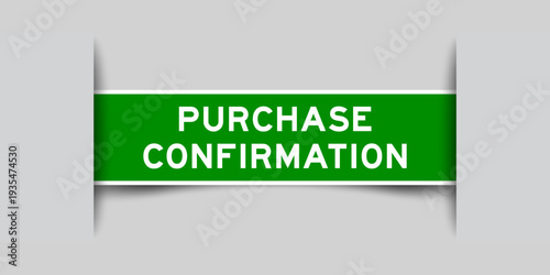 Green color square shape sticker label with word purchase confirmation inserted in gray background