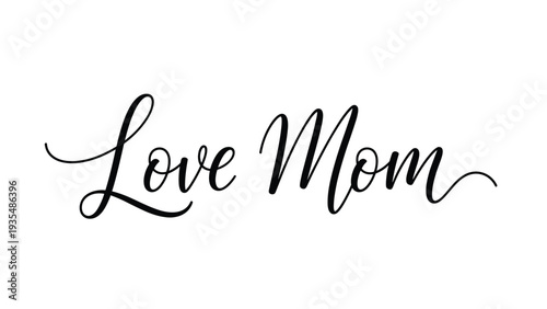 Love Mom elegant script typography in black ink on a white background for Mother Day greeting cards and heartfelt gift presentations.