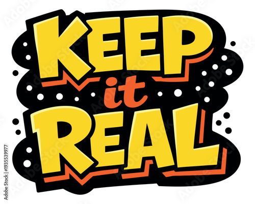 Bold pop art illustration of the phrase 'Keep it real' depicting authenticity for expressive design