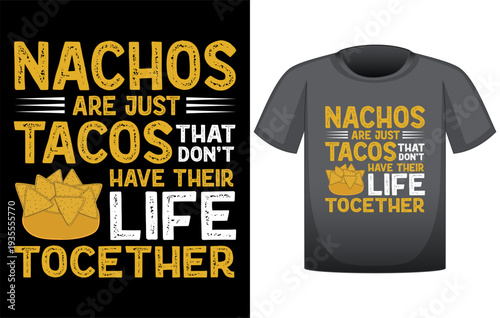Funny food humor typography t-shirt design featuring the quote "Nachos Are Just Tacos That Don’t Have Their Life Together", bold playful lettering with nachos illustration, humorous foodie graphic tee