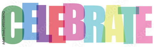 Colorful C E L E B R A T E text with overlapping translucent letters