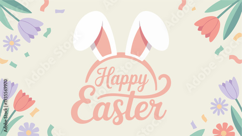 Easter bunny ears with happy easter text surrounded by colorful spring flowers and confetti on beige background