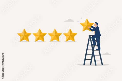 Businessman on a Ladder Adding the Fifth Star for a Perfect Five-Star Rating, Representing High Quality, Excellent Customer Feedback, Business Reputation, Success, and Top Credit Score Evaluation