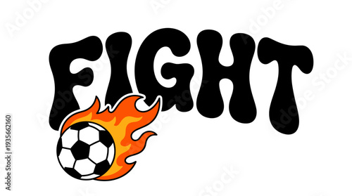 "FIGHT" bold retro bubble typography with flaming soccer ball