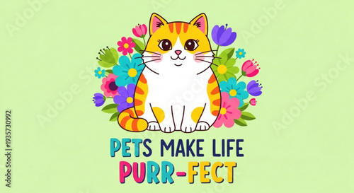 Colorful cat with flowers and text 'pets make life purr fect' a cheerful illustration