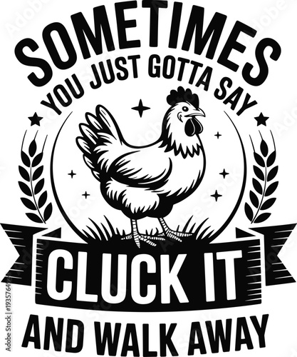 Sometimes You Just Gotta Say Cluck It Funny Chicken Quote