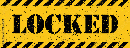 Distressed yellow warning tape featuring bold black text that clearly states the word LOCKED