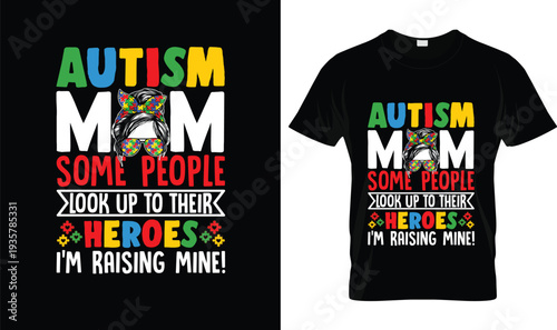 Autism Mom Raising Heroes Autism T-Shirt, t-shirt design, tshirt, vector, illustration, logo, apparel, typography, Autism