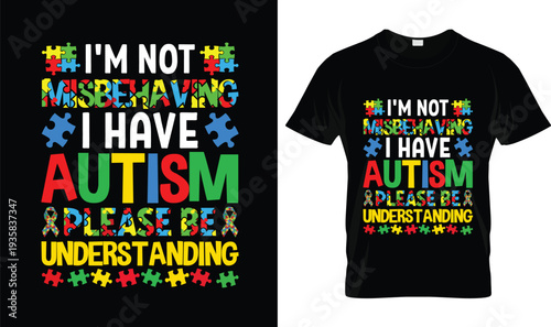 I Have Autism Please Be Understanding Autism T-Shirt, t-shirt design, tshirt, vector, illustration, logo, apparel, typography, Autism