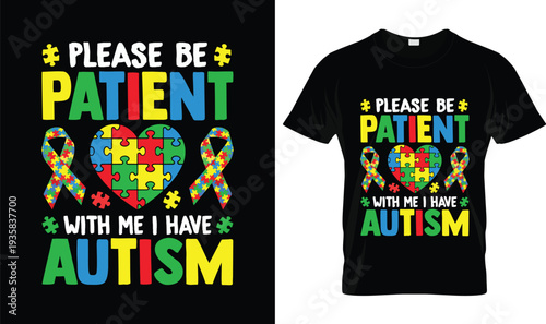 Please Be Patient I Have Autism Autism T-Shirt, t-shirt design, tshirt, vector, illustration, logo, apparel, typography, Autism