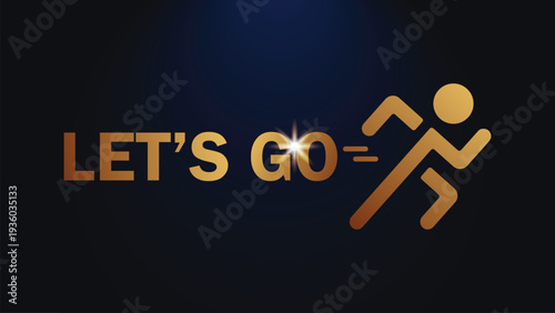 Motivational 'LET'S GO' text with a golden running man icon on a dark blue background, symbolizing action, speed, and achievement.