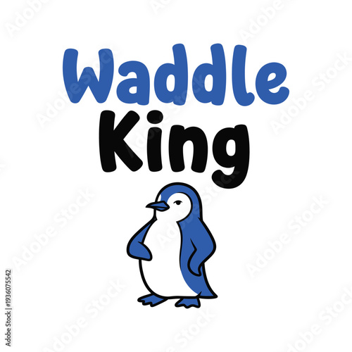 A cartoon penguin wearing a crown with the words Waddle King written above it tshirt design