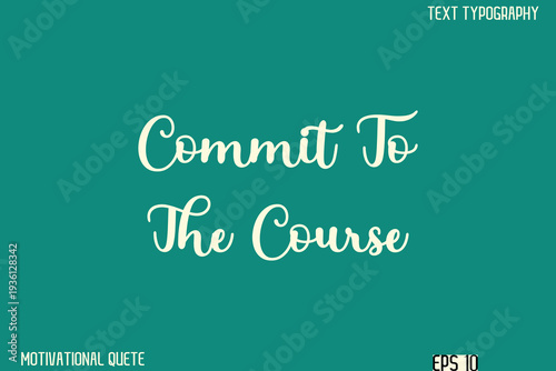 Commit To The Course  -Clean and Modern Productivity Quote Calligraphy Vector Text