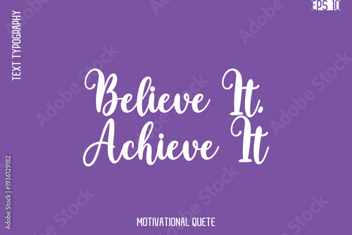 Believe It, Achieve It  -Self Confidence and Self Belief Inspirational Quotes Cursive Typescript Text Lettering