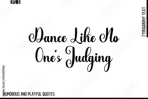 Dance Like No One’s Judging  -Stylish Cursive Typography Vector Text – Humorous and Playful Quote Design