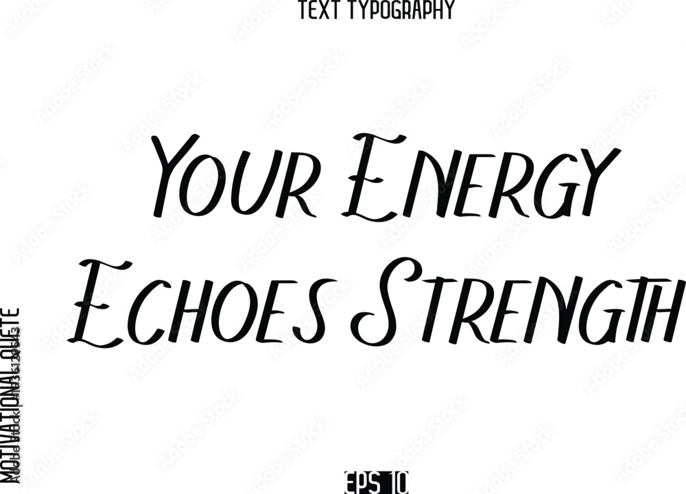 Obraz premium Your Energy Echoes Strength -Motivational Quote or inspirational Victory Slogan Modern Alphabetical Calligraphy