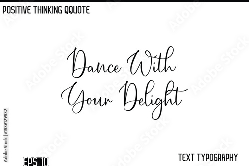 Dance With Your Delight   -Positive Thinking Modern Cursive Lettering Typography Vector Design