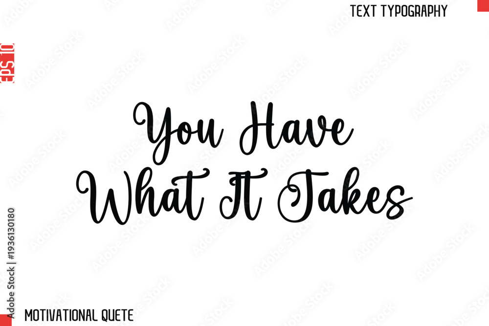 Fototapeta premium You Have What It Takes Bold Motivational Quote Typography Text Lettering Design for Perseverance