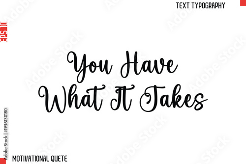 You Have What It Takes  Bold Motivational Quote Typography Text Lettering Design for Perseverance