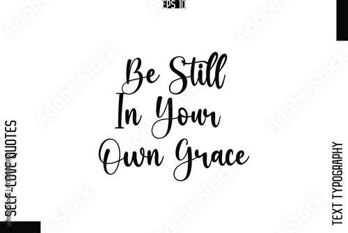 Be Still In Your Own Grace   -Elegant Handwritten Self-Love Quote Cursive Typography Lettering Design