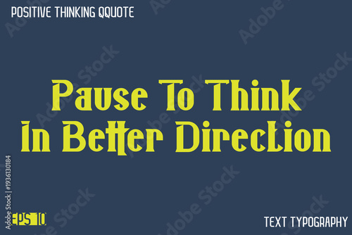 Pause To Think In Better Direction   -Positive Thinking Modern Typography Text Lettering Design