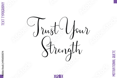 Trust Your Strength  -Self Confidence and Self Belief Inspirational Quotes Stylish Cursive Typescript Text Lettering