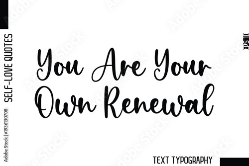 You Are Your Own Renewal  -Minimalist Self-Love Cursive Text Typography Quote Design