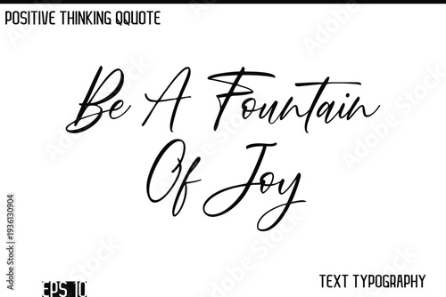 Be A Fountain Of Joy    -Positive Thinking Modern Cursive Lettering Typography Vector Design