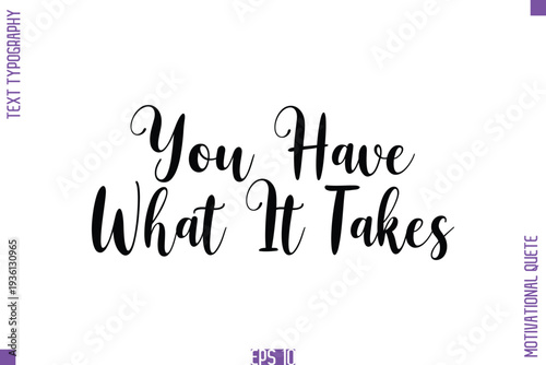 You Have What It Takes  -Self Confidence and Self Belief Inspirational Quotes Cursive Typescript Text Lettering