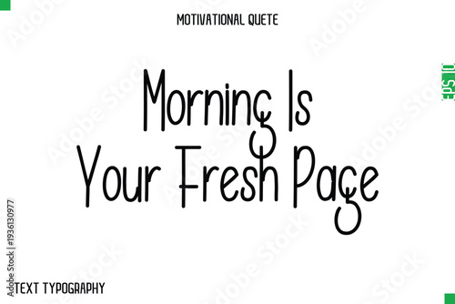 Morning Is Your Fresh Page    -Modern Typography Text Of Morning and Daily Motivation Quotes