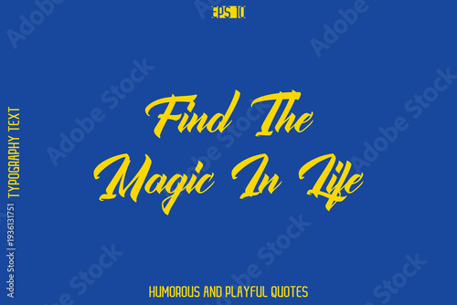 Find The Magic In Life -Playful Quote Vector – Fun and Quirky Cursive Typography Artwork Lettering