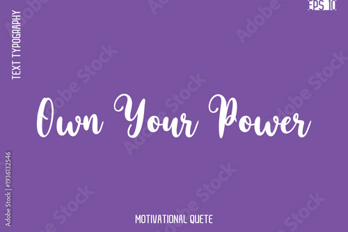 Own Your Power  -Self Confidence and Self Belief Inspirational Quotes Cursive Typescript Text Lettering