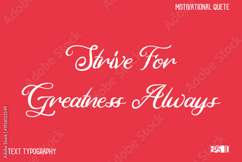 Strive For Greatness Always -Alphabetical Cursive Typography Vector Inspiring Quote