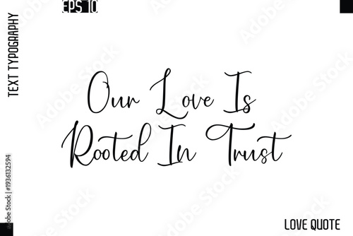 Our Love Is Rooted In Trust   -Love Saying Vector Handwritten Cursive Lettering Design