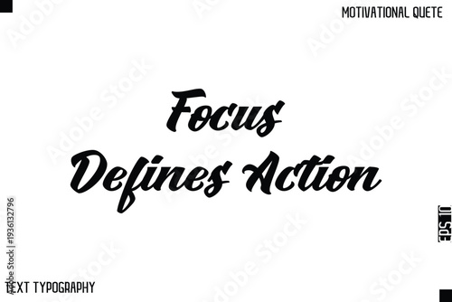 Focus Defines Action    -Bold Typography Cursive Lettering Text Design Of Motivational Print