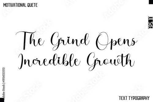 The Grind Opens Incredible Growth   -Cursive Calligraphy Text Design Of Motivational Quote