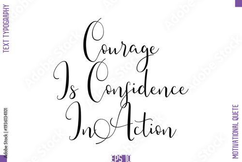 Courage Is Confidence In Action  -Self Confidence and Self Belief Inspirational Quotes Stylish Cursive Typescript Text Lettering